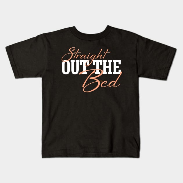 Straight Out The Bed - Funny Pajama Top Kids T-Shirt by SoCoolDesigns